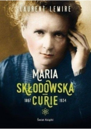 Maria Skłodowska Curie - Laurent Lemire - książka  wyd. 2017