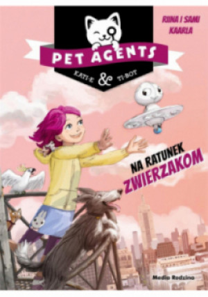 Pet Agents Na ratunek zwierzakom - Riina Kaarla, Sami Kaarla - książka  wyd. 2021