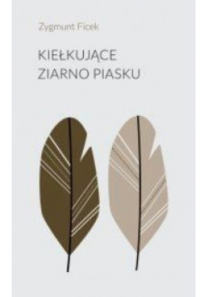 Kiełkujące ziarno piasku - Zygmunt Ficek - książka  wyd. 2020