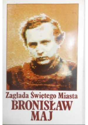 Zagłada Świętego Miasta - Bronisław Maj - książka historyczna wyd. 1986