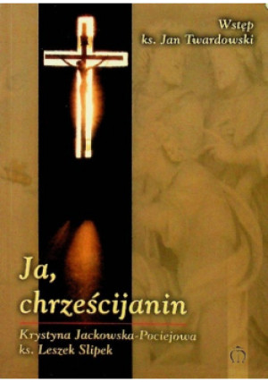 Ja chrześcijanin - Leszek Slipek, Krystyna Jackowska Pociejowa - książka  wyd. 2006