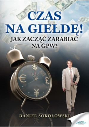 Czas na giełdę! - Daniel Sokołowski - książka  wyd. 2010
