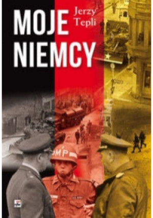 Moje Niemcy - Jerzy Tepli - książka historyczna wyd. 2014