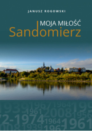 Sandomierz moja miłość - Janusz Rogowski - książka  wyd. 2024