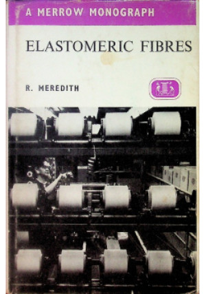 Elastomeric Fibres - R. Meredith - książka  wyd. 1971