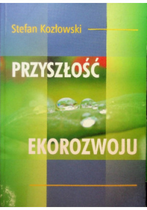 Przyszłość ekorozwoju - Stefan Kozłowski - książka  wyd. 2005