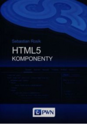 HTML5 Komponenty - Sebastian Rosik - książka  wyd. 2016