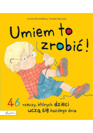 Umiem to zrobić! - Jennifer Moore-Mallinos, Annabel Spenceley - książka  wyd. 2020
