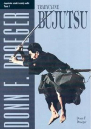 Tradycyjne bujutsu Japońskie sztuki i szkoły walki Tom I - Donn F. Draeger - książka  wyd. 2006