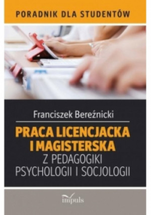Praca licencjacka i magisterska z pedagogiki psychologii i socjologii - Bereźnicki Franciszek - książka  wyd. 2015