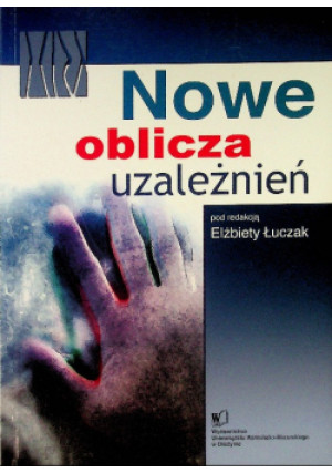 Nowe oblicza uzależnień - Elżbieta Łuczak - książka  wyd. 2009