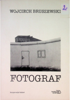 Fotograf - Wojciech Bruszewski - książka  wyd. 2007