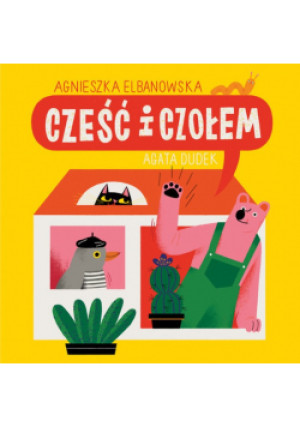 Cześć i czołem - Agata Dudek, Agnieszka Elbanowska - książka  wyd. 2021