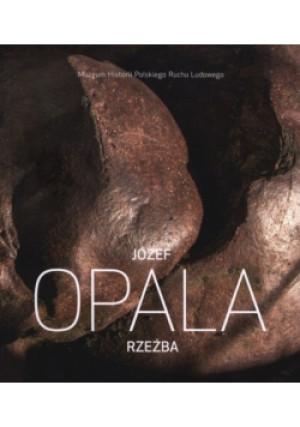 Rzeźba - Józef Opala - książka  wyd. 2013