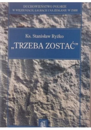 Trzeba zostać - Stanisław Ryżko - książka historyczna wyd. 1999