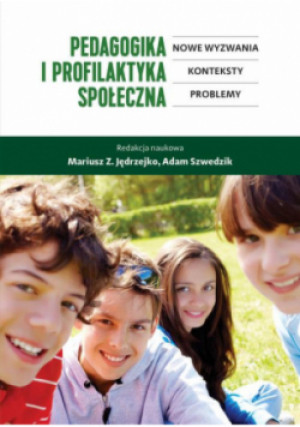 Pedagogika i profilaktyka społeczna. Nowe wyzwania, konteksty, problemy - Adam Szwedzik, Mariusz Z. Jędrzejko - książka  wyd. 2018