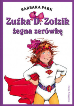 Zuźka D. Zołzik żegna zerówkę - Barbara Park - książka  wyd. 2013