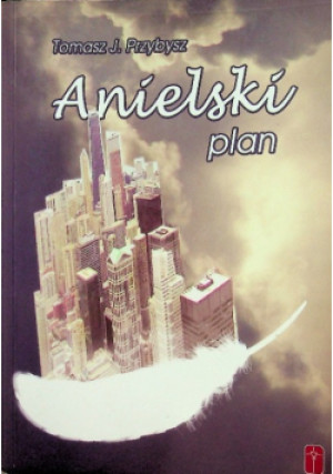 Anielski plan - Tomasz J. Przybysz - książka  wyd. 2015