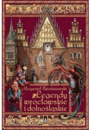 Legendy wrocławskie i dolnośląskie - Krysztof Kwaśniewski - książka  wyd. 2015