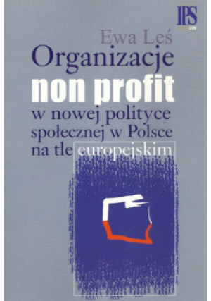 Organizacje non profit w nowej polityce społecznej w Polsce na tle europejskim - Ewa Leś - książka  wyd. 2013