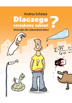 Dlaczego szczękamy zębami? - Andrea Schutze - książka  wyd. 2015