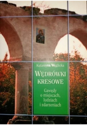 Wędrówki kresowe - Katarzyna Węglicka - książka historyczna wyd. 2006