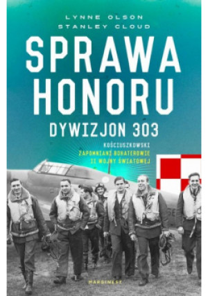 Sprawa honoru Dywizjon 303 - Lynne Olson, Stanley W. Cloud - książka historyczna wyd. 2018