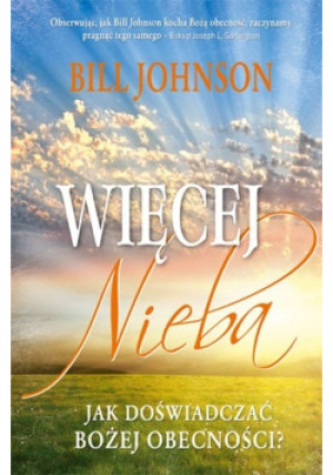 Więcej Nieba - Bill Johnson - książka  wyd. 2010