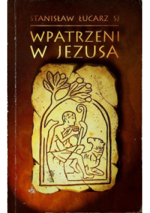 Wpatrzeni w Jezusa - Stanisław Łucarz - książka  wyd. 2001