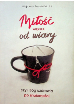 Miłość większa od wiary - Wojciech Żmudziński - książka  wyd. 2018