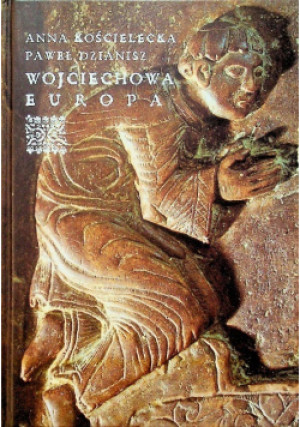 Wojciechowa Europa - Anna Kościelecka - książka historyczna wyd. 2000