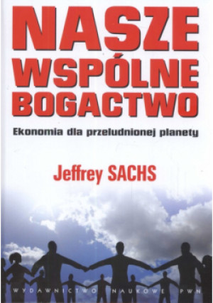 Nasze wspólne bogactwo - Jeffrey Sachs - książka  wyd. 2009