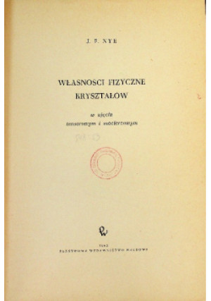 Własności fizyczne kryształów - J. F. Nye - książka  wyd. 1962