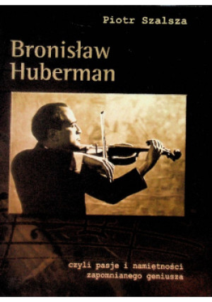 Bronisław Huberman - Piotr Szalsza - książka  wyd. 2001