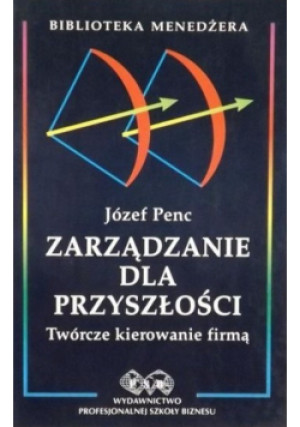 Zarządzanie dla przyszłości - Józef Penc - książka  wyd. 1998
