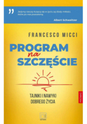 Program na szczęście Tajniki i nawyki dobrego życia - Francesco Micci - książka  wyd. 2024