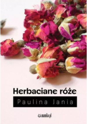 Herbaciane róże - Paulina Jania - książka  wyd. 2023