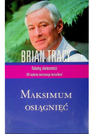 Maksimum osiągnięć - Brian Tracy - książka  wyd. 2017