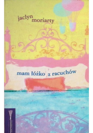 Mam łóżko z racuchów - Jaclyn Moriarty - książka historyczna wyd. 2007