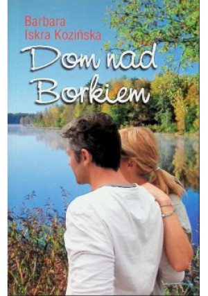 Dom nad Borkiem - Iskra Kozińska Barbara - książka  wyd. 2013
