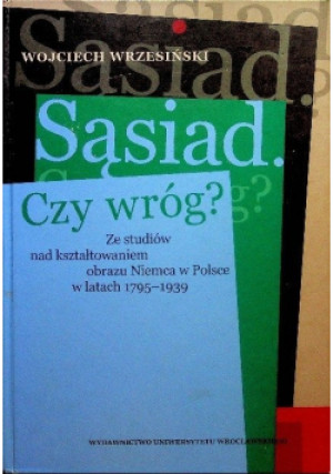 Sąsiad czy wróg - Wojciech Wrzesiński - książka historyczna wyd. 2007