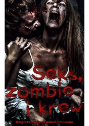 Seks zombie i krew - Małgorzata Wiśniewska-Cichowska - książka  wyd. 2020