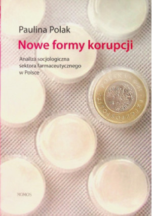Nowe formy korupcji. Analiza socjologiczna sektora farmaceutycznego w Polsce - Paulina Polak - książka  wyd. 2011
