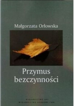 Przymus bezczynności - Małgorzata Orłowska - książka  wyd. 2007