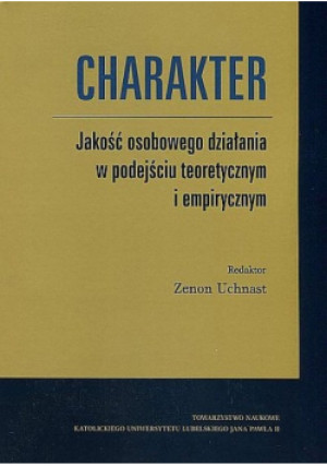 Charakter. Jakość Osobowego Działania W Podejściu Teoretycznym I Empiryczny - Zenon Uchnast - książka  wyd. 2013