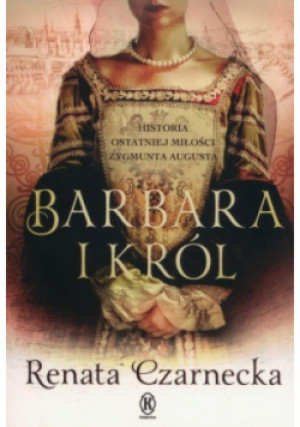 Barbara i król. - Renata Czarnecka - książka  wyd. 2020