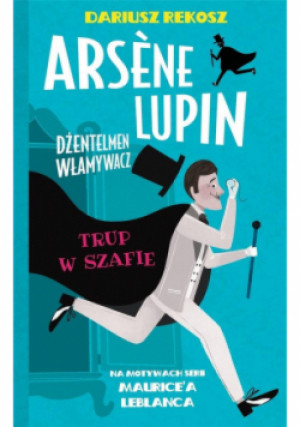 Arsene Lupin dżentelmen włamywacz Tom 7 Trup w szafie - Dariusz Rekosz, Maurice Leblanc - książka  wyd. 2022