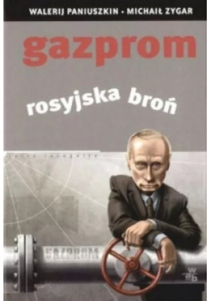 Gazprom Rosyjska broń - Michaił Zygar - książka  wyd. 2008