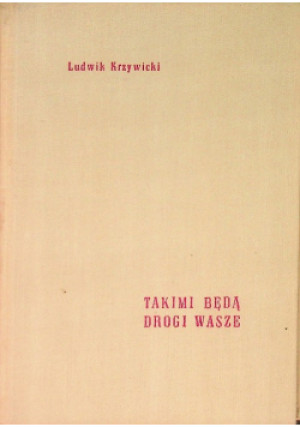Takimi będą drogi wasze - Ludwik Krzywicki - książka  wyd. 1958