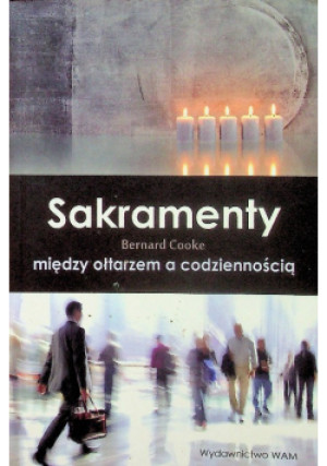 Sakramenty - Bernard Cooke - książka  wyd. 2013